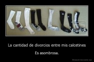 La cantidad de divorcios entre mis calcetines - Es asombrosa.