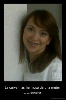 La curva mas hermosa de una mujer  - es su SONRISA 