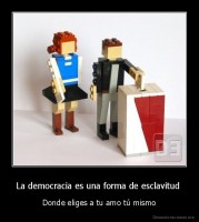 La democracia es una forma de esclavitud  - Donde eliges a tu amo tú mismo