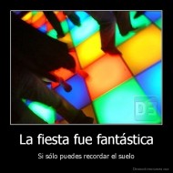 La fiesta fue fantástica - Si sólo puedes recordar el suelo