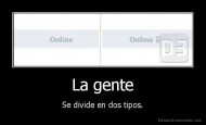 La gente - Se divide en dos tipos.