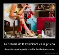 La historia de la Cenicienta es la prueba - de que los zapatos pueden cambiar la vida de una mujer