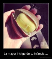 La mayor intriga de tu infancia.... - 