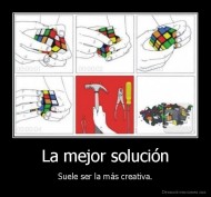 La mejor solución - Suele ser la más creativa.