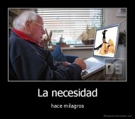 La necesidad - hace milagros