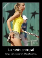 La razón principal - Porque los hombres ven el tenis femenino.