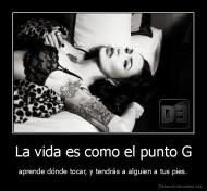 La vida es como el punto G - aprende dónde tocar, y tendrás a alguien a tus pies.