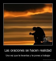 Las oraciones se hacen realidad - Una vez que te levantas y te pones a trabajar