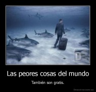 Las peores cosas del mundo - También son gratis.