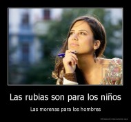 Las rubias son para los niños - Las morenas para los hombres