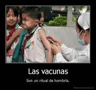 Las vacunas - Son un ritual de hombría.