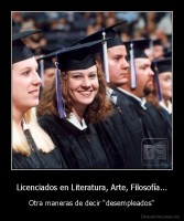 Licenciados en Literatura, Arte, Filosofía... - Otra maneras de decir "desempleados"