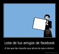 Lista de tus amigos de facebook - A los que les importa que ahora te vas a dormir