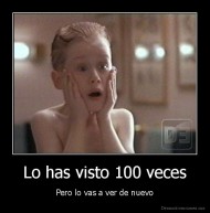 Lo has visto 100 veces - Pero lo vas a ver de nuevo