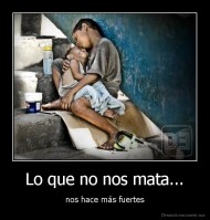 Lo que no nos mata... - nos hace más fuertes
