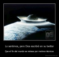 Lo sentimos, pero Dios escribió en su twitter - Que el fin del mundo se retrasa por motivos técnicos