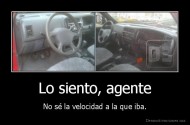 Lo siento, agente - No sé la velocidad a la que iba.
