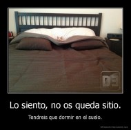 Lo siento, no os queda sitio. - Tendreis que dormir en el suelo.