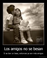 Los amigos no se besan - Si se dan un beso, entonces ya son más amigos