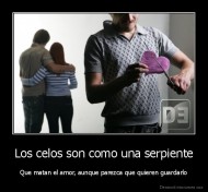 Los celos son como una serpiente - Que matan el amor, aunque parezca que quieren guardarlo