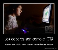 Los deberes son como el GTA - Tienes una visión, pero acabas haciendo otra basura