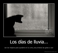 Los días de lluvia... - son los mejores para quedarte en la cama, escuchando las gotas a caer