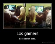 Los gamers - Entenderán ésto.