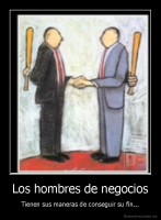 Los hombres de negocios - Tienen sus maneras de conseguir su fin...