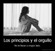 Los principios y el orgullo - No te llevan a ningún lado.