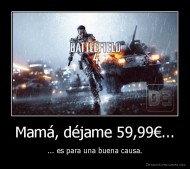 Mamá, déjame 59,99€... - ... es para una buena causa.
