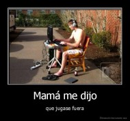 Mamá me dijo - que jugase fuera