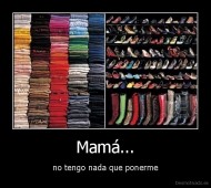 Mamá... - no tengo nada que ponerme