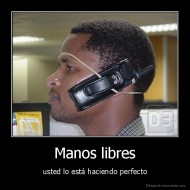 Manos libres - usted lo está haciendo perfecto