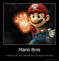 Mario Bros - Un fontanero, que crece comiendo setas y echa fuego por las manos