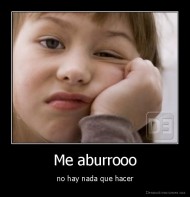 Me aburrooo - no hay nada que hacer