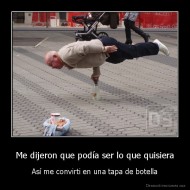 Me dijeron que podía ser lo que quisiera - Así me convirti en una tapa de botella