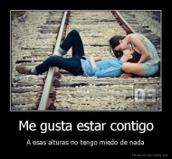Me gusta estar contigo - A esas alturas no tengo miedo de nada