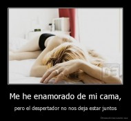 Me he enamorado de mi cama, - pero el despertador no nos deja estar juntos