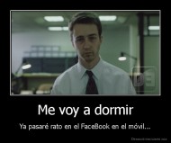 Me voy a dormir - Ya pasaré rato en el FaceBook en el móvil...