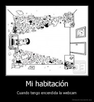 Mi habitación - Cuando tengo encendida la webcam