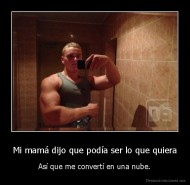 Mi mamá dijo que podía ser lo que quiera - Así que me convertí en una nube.
