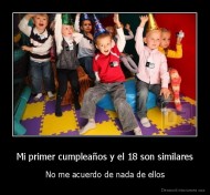 Mi primer cumpleaños y el 18 son similares - No me acuerdo de nada de ellos
