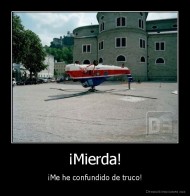¡Mierda! - ¡Me he confundido de truco!
