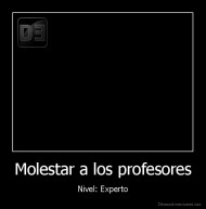 Molestar a los profesores - Nivel: Experto