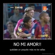NO MI AMOR!! - quédate un poquito más no te vallas