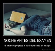NOCHE ANTES DEL EXAMEN - la pasamos pegados al libro esperando un milagro