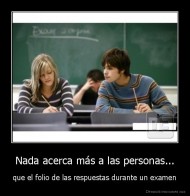 Nada acerca más a las personas... - que el folio de las respuestas durante un examen