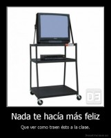 Nada te hacía más feliz - Que ver como traen ésto a la clase.