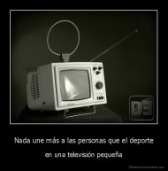 Nada une más a las personas que el deporte - en una televisión pequeña