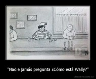 "Nadie jamás pregunta ¿Cómo está Wally?" - 